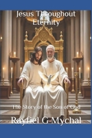 Jesus Throughout Eternity: The Story of the Son of God 1795899123 Book Cover