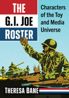 The G.I. Joe Roster: Characters of the Toy and Media Universe 1476693048 Book Cover