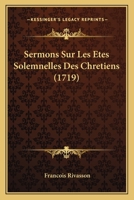 Sermons Sur Les Etes Solemnelles Des Chretiens (1719) 1166177432 Book Cover