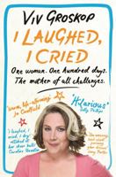 I Laughed, I Cried: One Woman, 100 Days, The Mother of All Challenges 1409127842 Book Cover