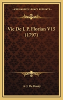 Vie De J. P. Florian V15 (1797) 1120051673 Book Cover