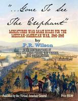 Gone to See the Elephant: Miniatures War Game Rules for the Mexican-American War, 18467-1848 1976425190 Book Cover