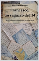 Francesco, un ragazzo del '14: Biografia e corrispondenza dal fronte (Italian Edition) B0DWXY92D3 Book Cover