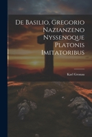 De Basilio, Gregorio Nazianzeno Nyssenoque Platonis Imitatoribus 1022802046 Book Cover