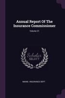 Annual Report of the Insurance Commissioner; Volume 31 1378358244 Book Cover