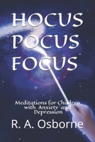 Hocus Pocus Focus: Meditations for Children with Anxiety or Depression 1792171099 Book Cover