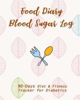 Food Diary & Blood Sugar Log: 90-Day Diet & Fitness Tracker for Diabetics 1726315541 Book Cover