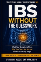 IBS Without the Guesswork: What Your Symptoms Mean, Why Your Tests Are Normal, and What Actually Helps: A Practical Guide to Bloating, Constipation, Diarrhea, and Gut Health—Without Overwhelm B0GY7NHJCM Book Cover