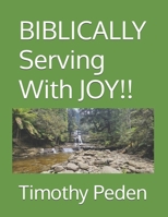 BIBLICALLY Serving With JOY!! (Biblically ..... living life from a Biblical Perspective) B0GM6T4WN9 Book Cover
