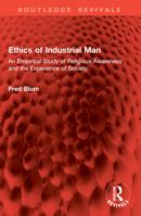 Ethics of Industrial Man: An Empirical Study of Religious Awareness and the Experience of Society (Routledge Revivals) 1032914734 Book Cover