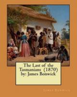 Last of the Tasmanians, or the Black War of Van Diemen's Land [Print on Demand (Paperback)] [May 01, 2007] Bonwick, James 1984324861 Book Cover