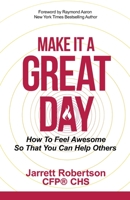 Make It A Great Day: How to Feel Awesome So That You Can Help Others 1772774081 Book Cover