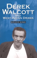 Derek Walcott & West Indian Drama: "Not Only a Playwright but a Company" The Trinidad Theatre Workshop 1959-1993 0198184646 Book Cover