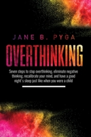 Overthinking: Seven steps to stop overthinking, eliminate negative thinking, recalibrate your mind, and have a good night's sleep just like when you were a child B08B7F58H5 Book Cover