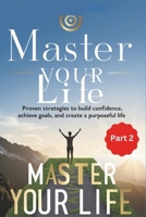 Master Your Life Part 2: Unlock Productivity, Build Confidence, and Achieve Lasting Success B0DQJ2G674 Book Cover