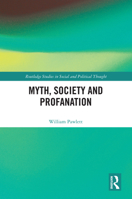 Myth, Society and Profanation (Routledge Studies in Social and Political Thought) 0367189534 Book Cover