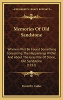 Memories of Old Sandstone: wherein will be found something concerning the happenings within and about the gray pile of stone, Old Sandstone - Primary Source Edition 1015984061 Book Cover