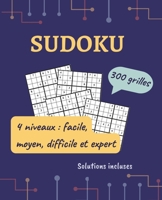 SUDOKU pour adultes : niveau Facile, Moyen, Difficile & Expert | 300 grilles avec instructions et solutions. (French Edition) B0CVV6YSTS Book Cover