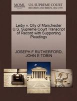 Leiby v. City of Manchester U.S. Supreme Court Transcript of Record with Supporting Pleadings 1270314718 Book Cover