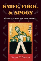 Knife, Fork, and Spoon : Eating Around the World 1586670492 Book Cover