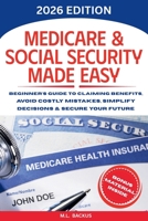 MEDICARE & SOCIAL SECURITY MADE EASY: Beginner's Guide to Claiming Benefits, Avoid Costly Mistakes, Simplify Decisions & Secure Your Future B0H21RM7HZ Book Cover