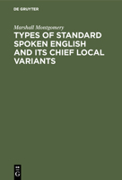 Types of Standard Spoken English and Its Chief Local Variants: Twenty-Four Phonetic Transcriptions from "british Classical Authors" of the Xixth Century 311125917X Book Cover