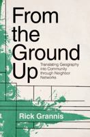 From the Ground Up: Translating Geography into Community through Neighbor Networks 0691140251 Book Cover