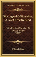 The Legend of Einsidlin, a Tale of Switzerland 1375080628 Book Cover