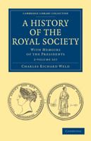 History of the Royal Society with Memoirs of the Presidents Compiled from Authentic Documents (History , Philosophy & Sociology of Science S.) 1145675123 Book Cover