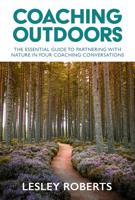 Coaching Outdoors: The essential guide to partnering with nature in your coaching conversations 1788603427 Book Cover