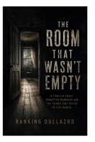 THE ROOM THAT WASN’T EMPTY: A Thriller About Forgotten Memories and the Things That Refuse to Stay Buried B0H28PHZX2 Book Cover