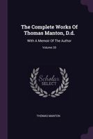 The Complete Works Of Thomas Manton, D.d.: With A Memoir Of The Author, Volume 20... 1378494822 Book Cover