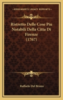Ristretto Delle Cose Piu Notabili Della Citta Di Firenze (1767) 1104900106 Book Cover