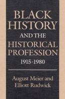 Black History and the Historical Profession, 1915 1980 0252012747 Book Cover