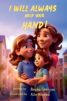 I WILL ALWAYS HOLD YOUR HAND! B0CK3VFXKV Book Cover
