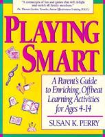 Playing Smart: The Family Guide to Enriching, Offbeat Learning Activities for Ages 4 to 14 1575420953 Book Cover