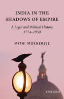 India in the Shadows of Empire: A Legal and Political History, 1774-1950 0198062508 Book Cover