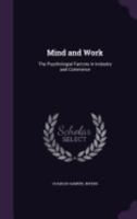 Mind and Work: The Psychologial Factors in Industry and Commerce 1359026290 Book Cover