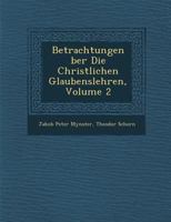 Betrachtungen Ber Die Christlichen Glaubenslehren, Volume 2 1249987911 Book Cover