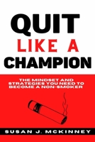 Quit Like A Champion: The Mindset and Strategies You Need to Become a Non-Smoker B0BRM23TKZ Book Cover