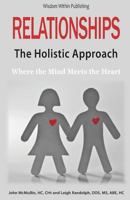 Relationships - The Holistic Approach: Where the Mind Meets the Heart 1482513420 Book Cover