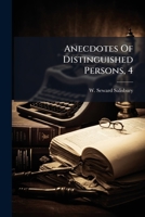 Anecdotes Of Distinguished Persons, 4: Chiefly Of The Present And Two Preceding Centuries 1178911438 Book Cover