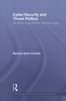 Cyber-Security and Threat Politics: Us Efforts to Secure the Information Age 0415569885 Book Cover