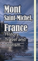 Mont Saint-Michel, France: History, Travel and Tourism 1673933831 Book Cover