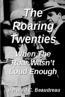The Roaring Twenties - When the Roar Wasn't Loud Enough 0359652042 Book Cover