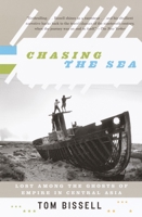 Chasing the Sea: Lost Among the Ghosts of Empire in Central Asia 0375421300 Book Cover