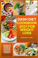 DASH DIET MEAL PREP 2020-2021: The Beginner Dash Diet Recipe Cookbook to Lower Blood Pressure, Cholesterol, Diabetes, Weight Loss, Detox, Meal Plan, Smoothie, and Exercise B08J5CQ5MW Book Cover