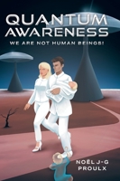 Quantum Awareness: We Are Not Human Beings! 1525588834 Book Cover