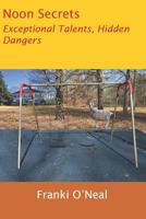 Noon Secrets: Exceptional Talents, Hidden Dangers 1091766258 Book Cover