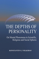 The Depths of Personality: On the Mental Phenomena in Scientific, Religious and Social Spheres (Fontes Historiarum) B0DRTXBS3T Book Cover